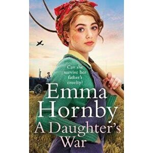 A Daughter's War. A powerful and romantic WWII saga from the bestselling author (Worktown Girls at War Book 2), Hardback - Emma Hornby imagine