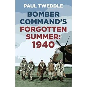Bomber Command's Forgotten Summer. 1940, 2 ed, Paperback - Paul Tweddle imagine