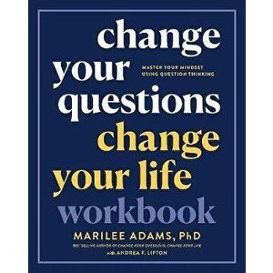 Change Your Questions, Change Your Life Workbook. Master Your Mindset Using Question Thinking, Paperback - Marilee Adams, Ph.D. imagine