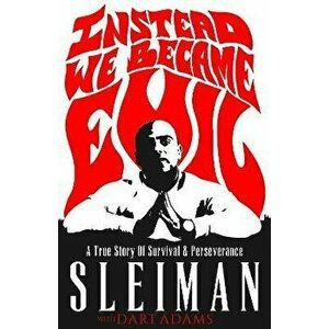 Instead We Became Evil. A True Story Of Survival & Perseverance, Hardback - Sleiman Nejim imagine