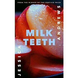 Milk Teeth, Paperback - Jessica Andrews imagine