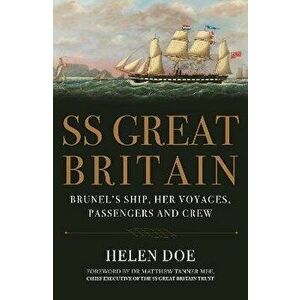 SS Great Britain. Brunel's Ship, Her Voyages, Passengers and Crew, Paperback - Helen Doe imagine