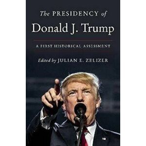 The Presidency of Donald J. Trump. A First Historical Assessment, Paperback - *** imagine