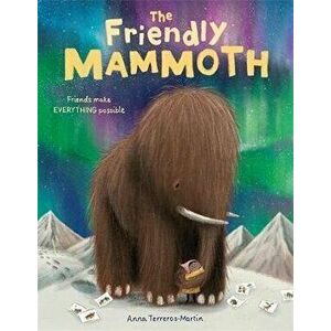 The Friendly Mammoth, Paperback - Anna Terreros-Martin imagine