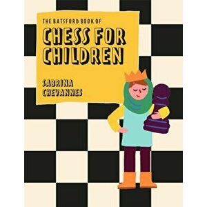 The Batsford Book of Chess for Children New Edition. Beginner's chess for kids, Second Edition, Hardback - Sabrina Chevannes imagine