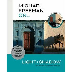 Michael Freeman On... Light & Shadow, Paperback - Michael Freeman imagine
