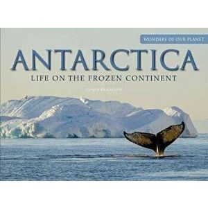 Antarctica. Life on the Frozen Continent, Hardback - Conor Kilgallon imagine