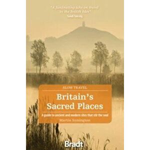 Britain's Sacred Places (Slow Travel). A guide to ancient and modern sites that stir the soul, Paperback - Martin Symington imagine