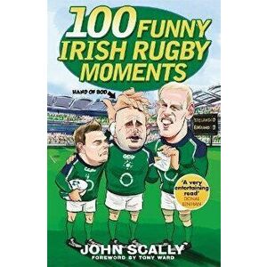 100 Funny Irish Rugby Moments, Paperback - John Scally imagine