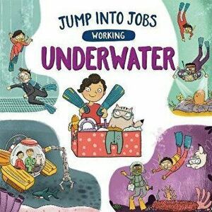 Jump into Jobs: Working Underwater. Illustrated ed, Hardback - Kay Barnham imagine