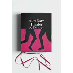 Alex Katz: Dance & Theater. The Art of Performance, Hardback - Charles J. Reinhart imagine