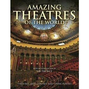 Amazing Theatres of the World. Theatres, Arts Centres and Opera Houses, Hardback - Dominic Connolly imagine