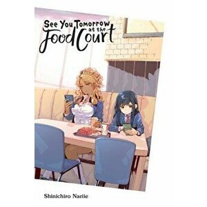 See You Tomorrow at the Food Court, Paperback - Shinichiro Nariie imagine