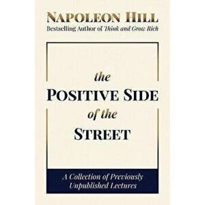 The Positive Side of the Street. A Collection of Previously Unpublished Lectures, Hardback - Napoleon Hill imagine