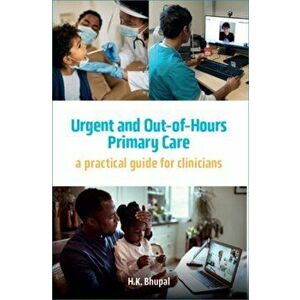 Urgent and Out-of-Hours Primary Care. A practical guide for clinicians, Paperback - Hardeep Bhupal imagine