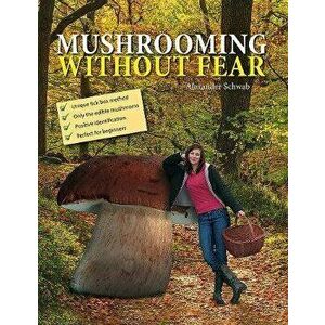 Mushrooming without Fear. New ed, Hardback - Alexander Schwab imagine