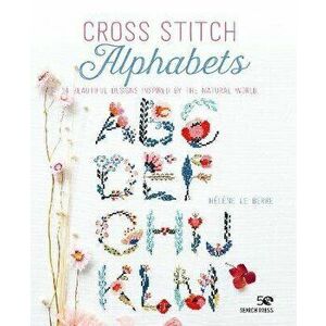 Cross Stitch Alphabets. 14 Beautiful Designs Inspired by the Natural World, Paperback - Helene Le Berre imagine