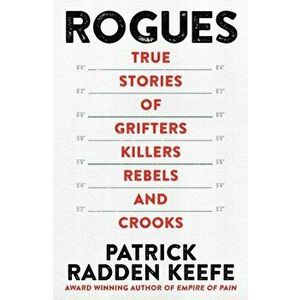 Rogues. True Stories of Grifters, Killers, Rebels and Crooks, Hardback - Patrick Radden Keefe imagine