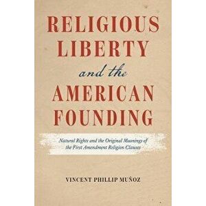 Religious Liberty and the American Founding. Natural Rights and the Original Meanings of the First Amendment Religion Clauses, Paperback - Vincent Phi imagine