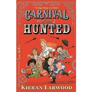 Carnival of the Hunted. BLUE PETER BOOK AWARD-WINNING AUTHOR, Main, Paperback - Kieran Larwood imagine
