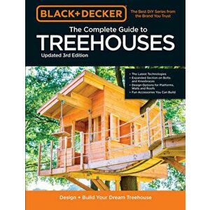 Black & Decker The Complete Photo Guide to Treehouses 3rd Edition. Design and Build Your Dream Treehouse, Paperback - Philip Schmidt imagine
