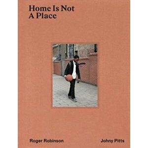 Home Is Not A Place, Hardback - Roger Robinson imagine