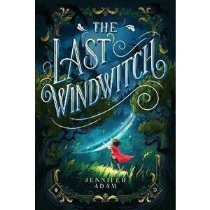 The Last Windwitch, Paperback - Jennifer Adam imagine