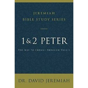 1 and 2 Peter. The Way to Endure Through Trials, Paperback - Dr. David Jeremiah imagine