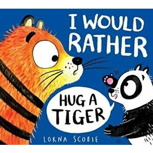 I Would Rather Hug A Tiger (HB), Hardback - Lorna Scobie imagine