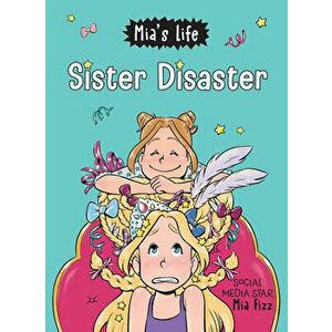 Mia's Life: Sister Disaster!, Paperback - Mia Fizz imagine