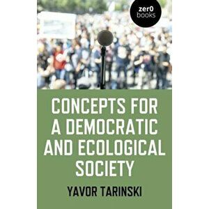 Concepts for a Democratic and Ecological Society, Paperback - Yavor Tarinski imagine