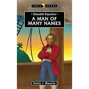 Olaudah Equiano. A Man of Many Names, Paperback - Emily J. Maurits imagine