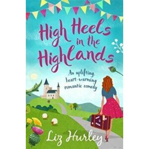 High Heels in the Highlands. An uplifting, heart-warming romantic comedy, Paperback - Liz Hurley imagine