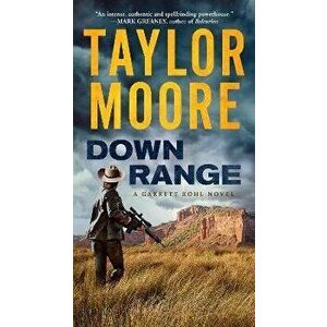 Down Range. A Garrett Kohl Novel, Paperback - Taylor Moore imagine