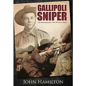 Gallipoli Sniper. The Remarkable Life of Billy Sing, Paperback - John Hamilton imagine