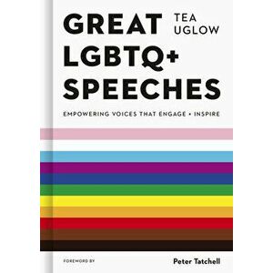 Great LGBTQ+ Speeches. Empowering Voices That Engage And Inspire, Hardback - Tea Uglow imagine