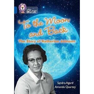 To the Moon and Back: The Story of Katherine Johnson. Band 16/Sapphire, Paperback - Sandra Agard imagine
