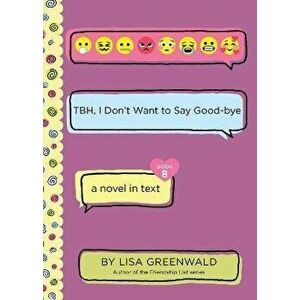 TBH #8: TBH, I Don't Want to Say Good-bye, Paperback - Lisa Greenwald imagine
