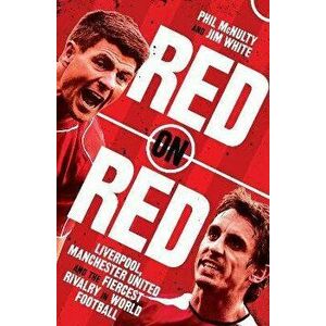 Red on Red. Liverpool, Manchester United and the Fiercest Rivalry in World Football, Hardback - Jim White imagine