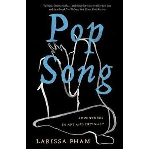 Pop Song. Adventures in Art and Intimacy, Paperback - Larissa Pham imagine