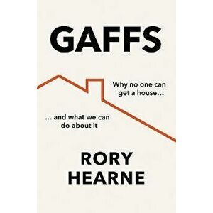 Gaffs. Why No One Can Get a House, and What We Can Do About it, Paperback - Rory Hearne imagine
