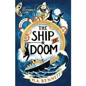 The Ship of Doom. A time-travelling adventure set on board the Titanic, Paperback - M.A. Bennett imagine