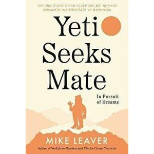Yeti Seeks Mate. In Pursuit of Dreams, Paperback - Mike Leaver imagine