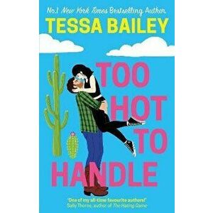 Too Hot to Handle, Paperback - Tessa Bailey imagine
