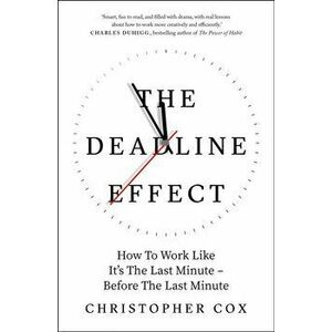 The Deadline Effect, Paperback - Christopher Cox imagine
