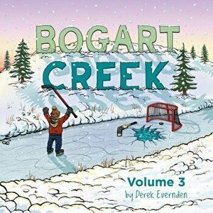 Bogart Creek Volume 3, Paperback - Derek Evernden imagine