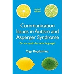 Communication Issues in Autism and Asperger Syndrome, Second Edition. Do we speak the same language?, Paperback - Olga Bogdashina imagine