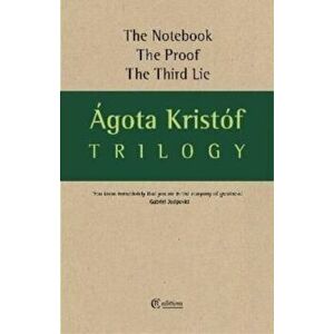 Trilogy. The Notebook, The Proof, The Third Lie, Paperback - Agota Kristof imagine