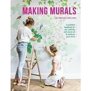 Making Murals. A practical handbook for wall painting and mural art to enhance your home, Paperback - Clara Wilkinson and Mary West imagine