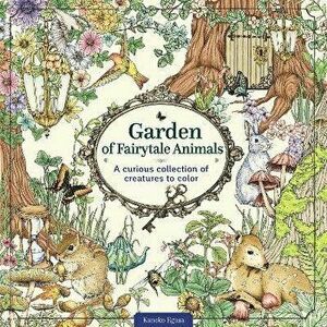 Garden of Fairytale Animals. A Curious Collection of Creatures to Color, Paperback - Kanoko Egusa imagine